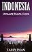 Indonesia: Ultimate Pocket Travel Guide to the Best Destination. All you need to know to get the best experience for your travel to Indonesia. (Ultimate Indonesia Travel Guide)