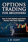 Options Trading for Beginners: How to Get Started and Make Money with Stock Options (Options Trading, Stock Options, Options Trading Strategies)