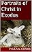 Portraits of Christ in Exodus