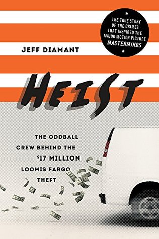 Heist: The Oddball Crew Behind the $17 Million Loomis Fargo Theft (Kindle Edition)