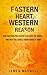 Eastern Heart, Western Reason: How Eastern Philosophy Can Save the World - And Why Should Know About it NOW!
