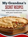 My Grandma’s Secret Recipes: Tasty homemade meals to share with your loved ones My Grandma’s Secret Recipes: Tasty homemade meals to share with your loved ones