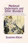 Medieval Underpants and Other Blunders by Susanne Alleyn