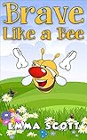 Brave Like a Bee Brave Like a Bee