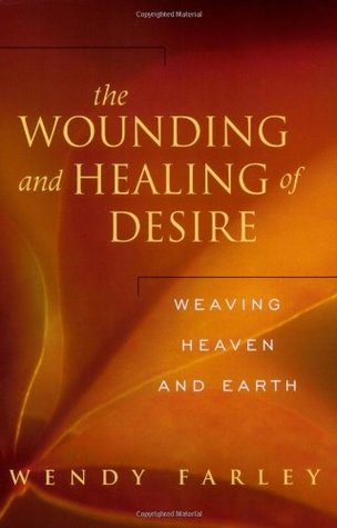 The Wounding and Healing of Desire: Weaving Heaven and Earth (Paperback)