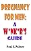 Pregnancy For Men: A Wanker's Guide: THE 'ALTERNATIVE' PREGNANCY BOOK FOR MEN!