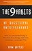 The 9 Habits of Successful Entrepreneurs: What You Should Be Doing to Maximize Your Energy, Save Time, and Enjoy Consistent Wins