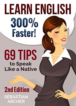 Learn English: 300% Faster - 69 English Tips to Speak English Like a Native English Speaker! (Kindle Edition)