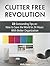 Clutter Free Revolution: 22 Outstanding Tips on How to Save the World in 24 Hours With Better Organization (Clutter Free Revolution, clutter free, clutter free books)