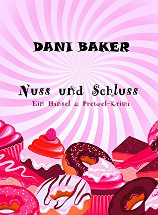 Nuss und Schluss (Hansel & Pretzel - Mord in der kleinen Bäckerei, #1)