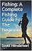 Fishing: A Complete Fishing...