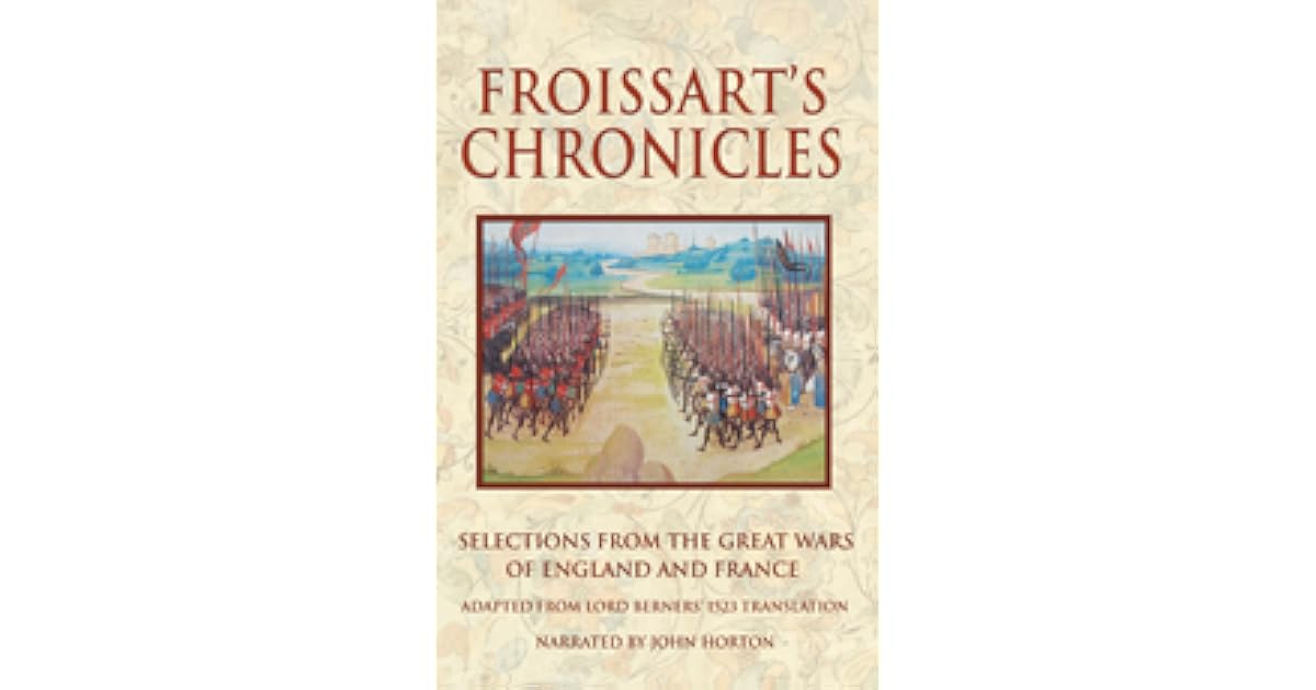 Froissart's Chronicles Excerpts from the Great Wars of England and