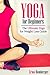 Yoga for Beginners: The Ultimate Yoga for Weight Loss Guide