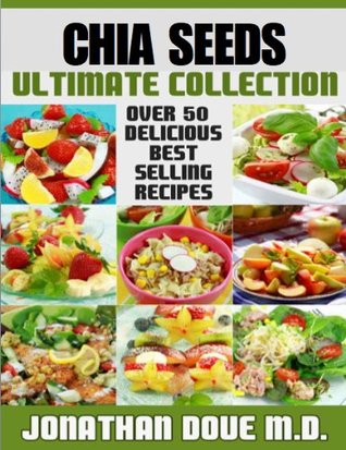 Chia Seeds: The Ultimate Collection - Over 50 Healthy & Delicious Recipes (Kindle Edition)