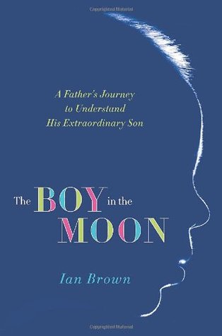 The Boy in the Moon: A Father's Journey to Understand His Extraordinary Son (Hardcover)
