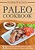 Paleo Cookbook: 33 Healthy and Delicious Paleo Cookbook Meals To Start Your Paleo Diet (paleo cookbook, paleo recipes for beginners, paleo cookbook for ... for weight loss, paleo breakfast, paleo)