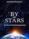 By the Stars (Embracing Entropy #1) By the Stars (Embracing Entropy #1)