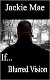 If... Blurred Vision (If... #1) If... Blurred Vision (If... #1)