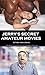 Jerry's Secret Amateur Movi...