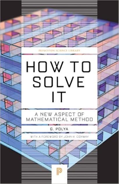 How to Solve It: A New Aspect of Mathematical Method (Princeton Science Library, 34)
