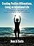 Creating Positive Affirmations, Living an Intentional Life: A Compilation of Affirmations and Stories Designed to Nurture and Empower