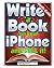 iPhone 6 Writer's Guide: Write a Book on your iPhone and Sell it - Amazon Kindle Guide (Kindle Unlimited Success by John Green)