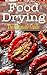 Food Drying: The Ultimate G...