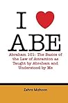 Abraham 101: The basics of the Law of Attraction as taught by Abraham and Understood by Me Abraham 101: The basics of the Law of Attraction as taught by Abraham and Understood by Me