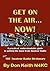 Get on the Air...Now!: A practical, understandable guide to getting the most from Amateur Radio