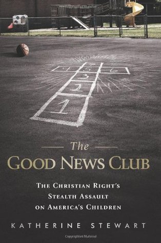 The Good News Club: The Christian Right's Stealth Assault on America's Children (Hardcover)