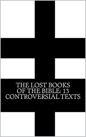The Lost Books of the Bible: 13 Controversial Texts (Illustrated)