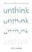 Unthink: And how to harness the power of your unconscious