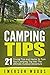 Camping: Camping Tips: 21 Crucial Tips and Hacks to Turn Your Camping Trip Into the Ultimate Outdoor Adventure (Camping, Ultimate Camping Guide for Tips, Hacks, Checklists and More!)