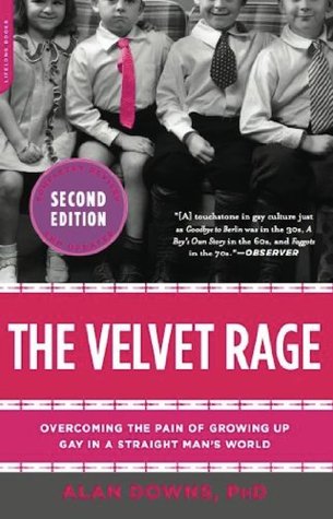 The Velvet Rage: Overcoming the Pain of Growing Up Gay in a Straight Man's World
