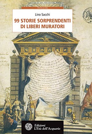 99 storie sorprendenti di Liberi Muratori (Italian Edition)