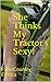 She Thinks My Tractor's Sexy! (So she has sex with it!): Farm Country Erotica (Love in the Country Book 1)
