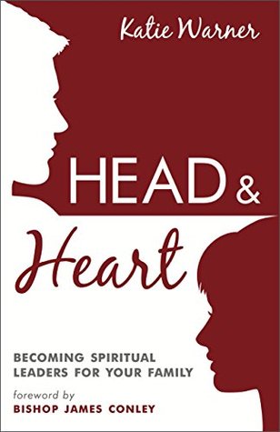 Head & Heart: Becoming Spiritual Leaders for Your Family (Kindle Edition)