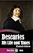 Descartes: His Life and Times