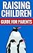 Raising Children - Guide For Parents by Kelly Knight