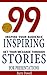 99 Inspiring Stories for Presentations: Inspire your Audience & Get your Message Through