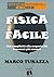 Fisica Facile: Con semplicità alla scoperta dei fenomeni più comuni (Narrativa universale Vol. 11) (Italian Edition)