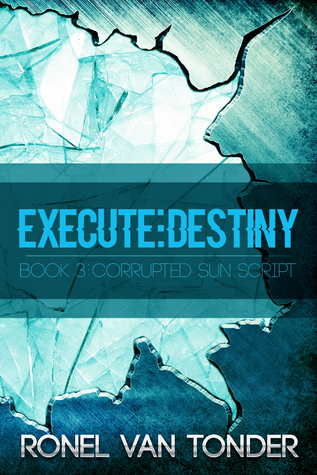 Execute:Destiny (The Corrupted SUN Script Book 3)