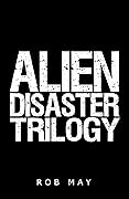 Alien Disaster Trilogy: Alien Disaster, Moon Dust & Lethal Planet