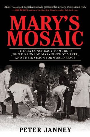 Mary's Mosaic: The CIA Conspiracy to Murder John F. Kennedy, Mary Pinchot Meyer, and Their Vision for World Peace (Hardcover)
