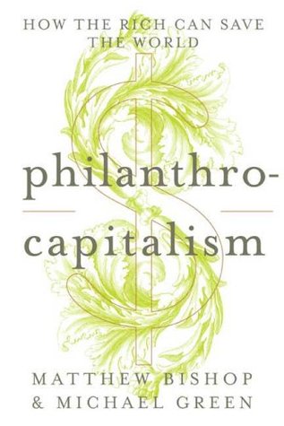 Philanthrocapitalism: How the Rich Can Save the World (Hardcover)