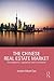 The Chinese Real Estate Market: Development, Regulation and Investment (Routledge International Real Estate Markets Series)