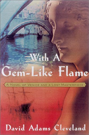 With a Gemlike Flame: A Novel of Venice and a Lost Masterpiece