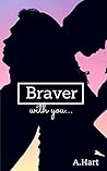 Braver With You