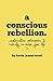A Conscious Rebellion: Coun...