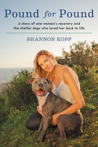 Pound for Pound: A Story of One Woman's Recovery and the Shelter Dogs Who Loved Her Back to Life